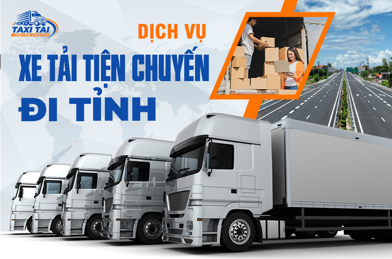 Dịch vụ xe tải tiện chuyến đi tỉnh