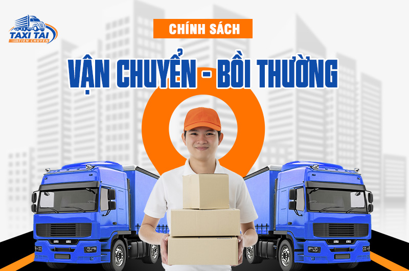 Chính sách vận chuyển và bồi thường của taxi tải tiện chuyến