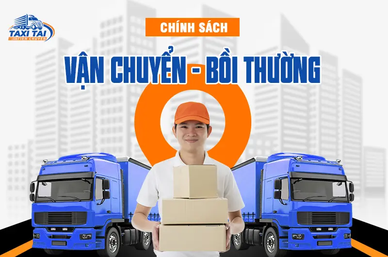 Chính sách vận chuyển và bồi thường của taxi tải tiện chuyến