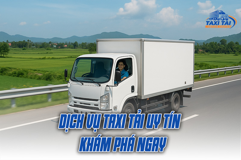 Khám phá dịch vụ taxi tải