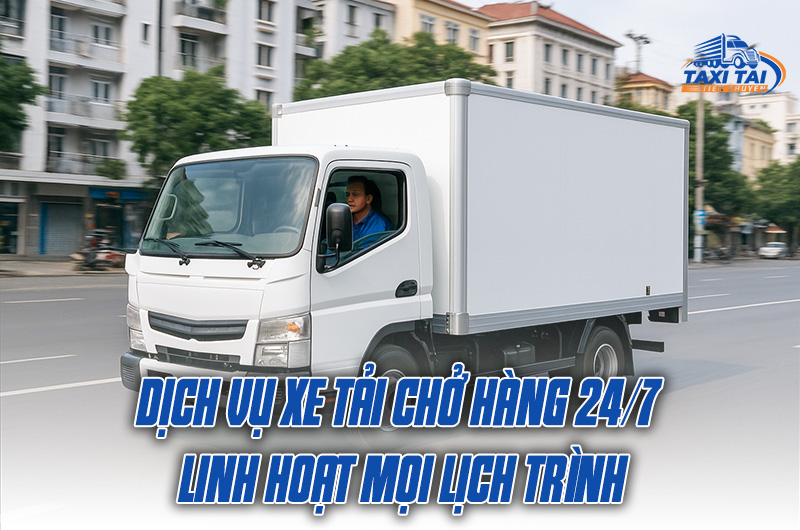 Dịch vụ xe tải trở hàng 24/7