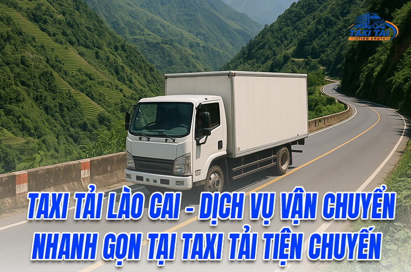 Taxi tải lào cai vận chuyển nhanh gọn