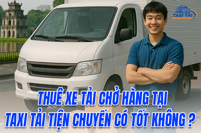 Thuê xe tải trở hàng tại taxi tải tiện chuyến