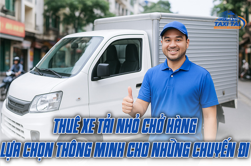 Thuê xe tải nhỏ chở hàng tiện lợi