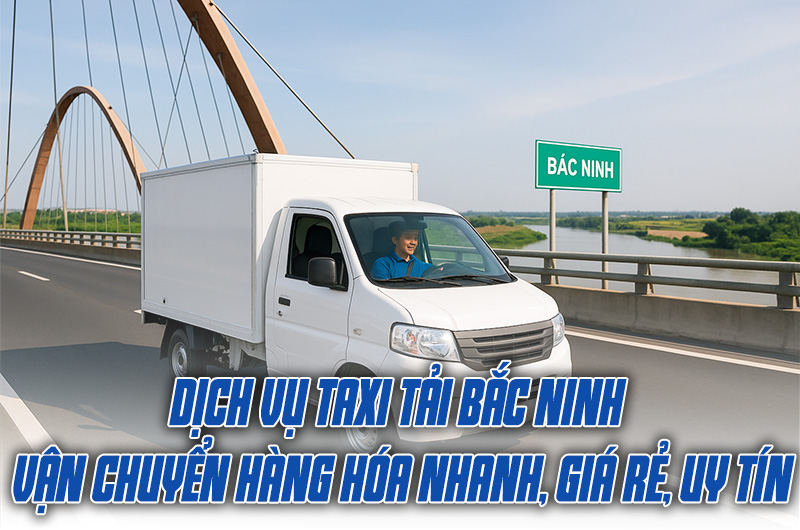 Dịch Vụ Taxi Tải Bắc Ninh – Vận Chuyển Hàng Hóa Nhanh, Giá Rẻ, Uy Tín 1 Dịch Vụ Taxi Tải Bắc Ninh Giá Rẻ – Chở Hàng Nhanh, Uy Tín