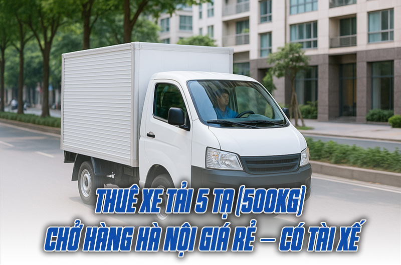 Thuê Xe Tải 5 Tạ (500kg) Chở Hàng Hà Nội Giá Rẻ – Có Tài Xế 4 Thuê Xe Tải 5 Tạ (500kg)